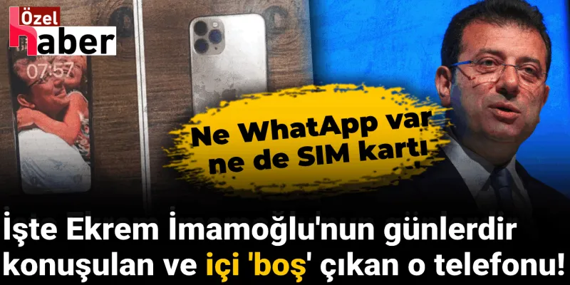 İşte Ekrem İmamoğlu'nun günlerdir konuşulan ve içi 'boş' çıkan o telefonu!