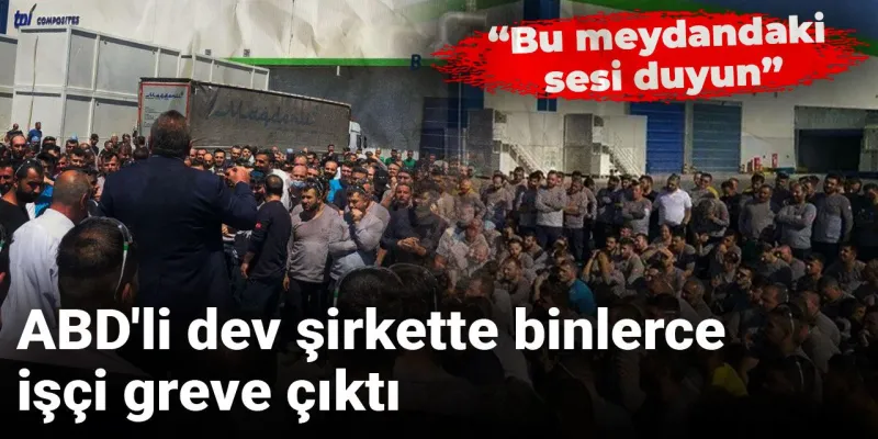 ABD'li Dev Şirkette Grev! İşçiler İsyan Bayrağını Açtı!