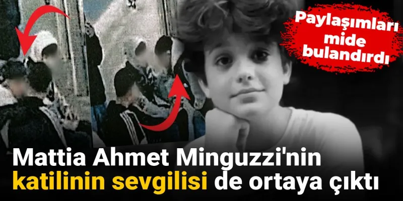 Mattia Ahmet Minguzzi Cinayeti: Katilin Sevgilisinden Şoke Eden Paylaşımlar!