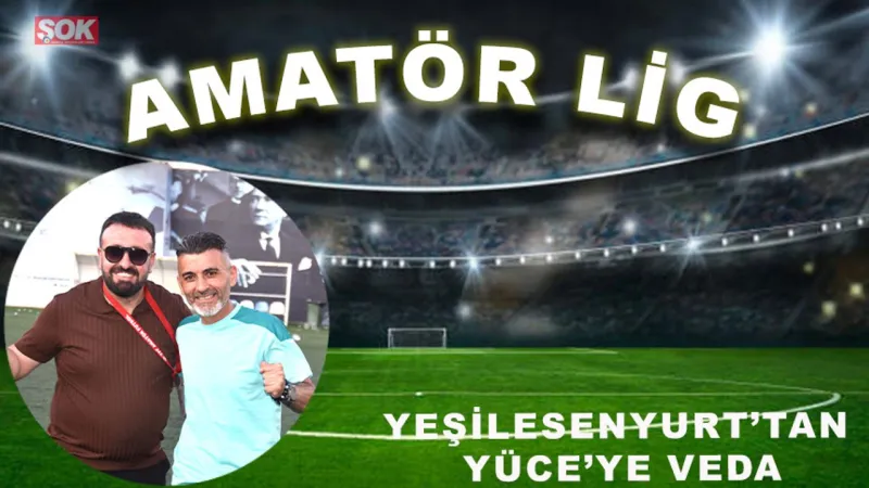 Yeşilesenyurt’tan Yüce’ye veda